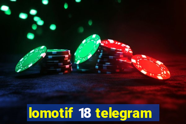 lomotif 18 telegram